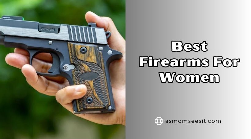 You are currently viewing 10 Best Firearms For Women Of 2025