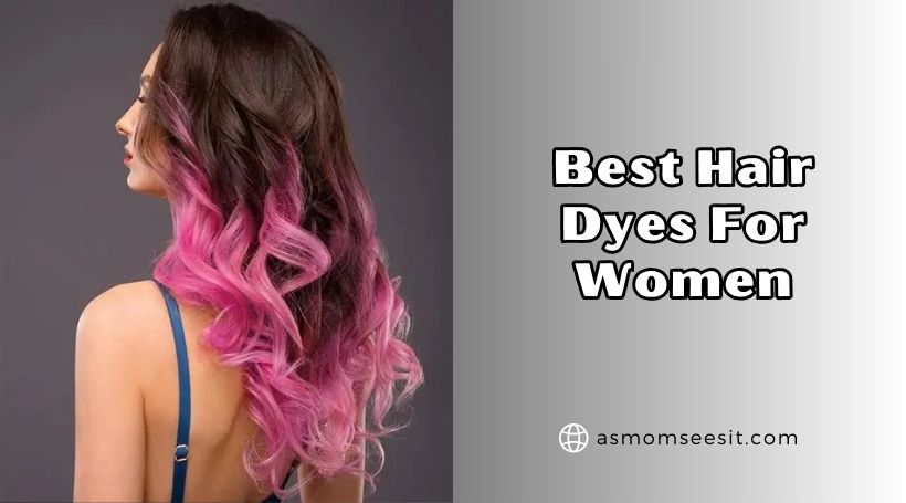 You are currently viewing 10 Best Hair Dyes For Women (2025), Tested and Reviewed
