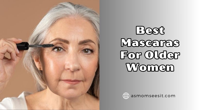 You are currently viewing 10 Best Mascaras For Older Women In 2025 – Reviews And Guide