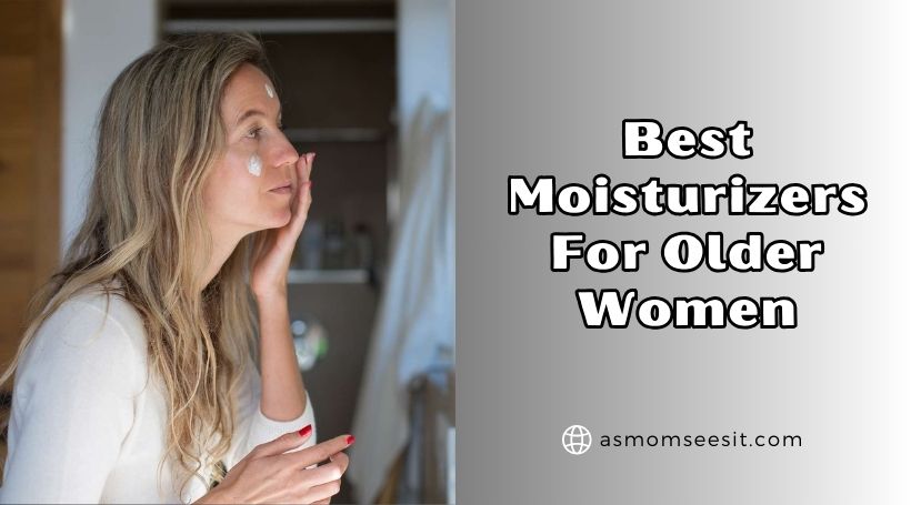 You are currently viewing Top 10 Best Moisturizers For Older Women Of 2025