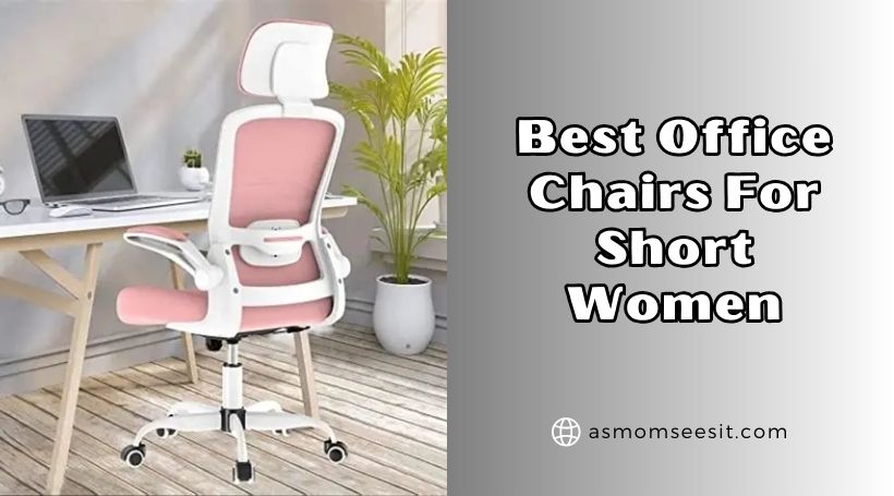 You are currently viewing Top 10 Best Office Chairs For Short Women In 2025