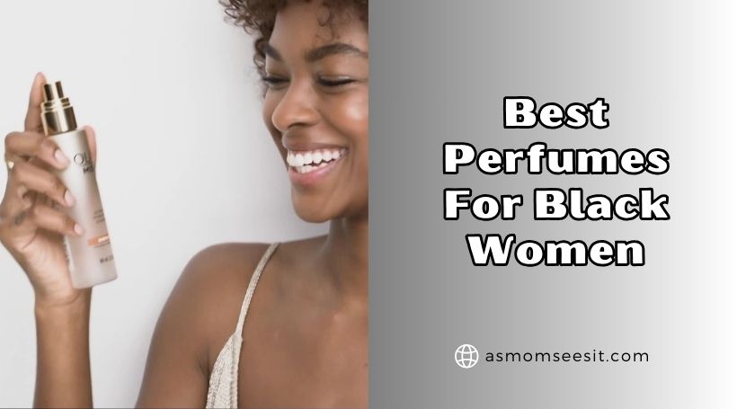 You are currently viewing 10 Best Perfumes For Black Women (2025), Tested and Reviewed