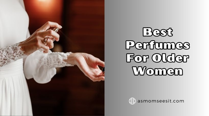 You are currently viewing Our 10 Best Perfumes For Older Women – Top Picks Of 2025