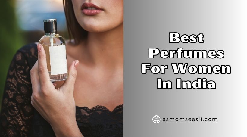 You are currently viewing The 10 Best Perfumes For Women In India Of 2025