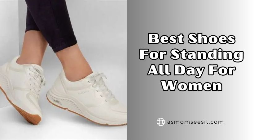 You are currently viewing Our 10 Best Shoes For Standing All Day For Women To Buy In 2025