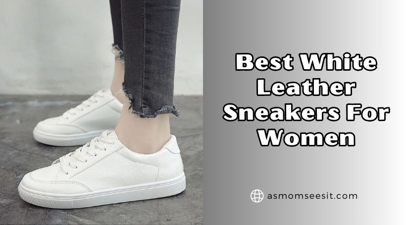 You are currently viewing The 10 Best White Leather Sneakers For Women In 2025 – Reviews And Guide