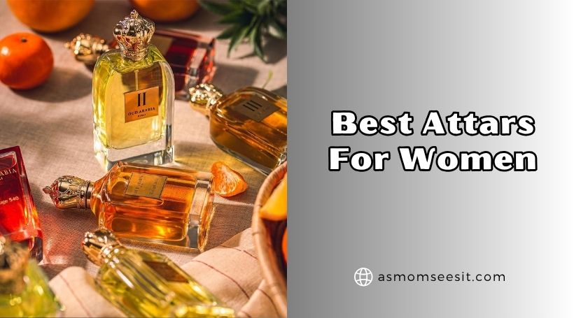 You are currently viewing Top 10 Best Attars For Women 2025, According to Experts