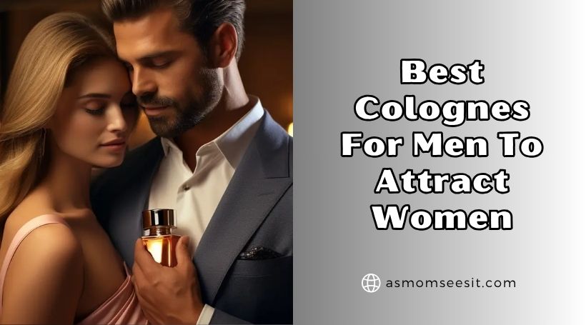 You are currently viewing Our 10 Best Colognes For Men To Attract Women 2025: Top Picks