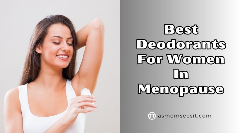 You are currently viewing 7 Best Deodorants For Women In Menopause (2025), Tested and Reviewed