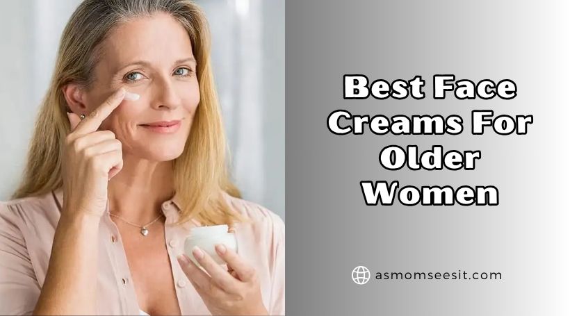 You are currently viewing The 10 Best Face Creams For Older Women 2025: Top Picks