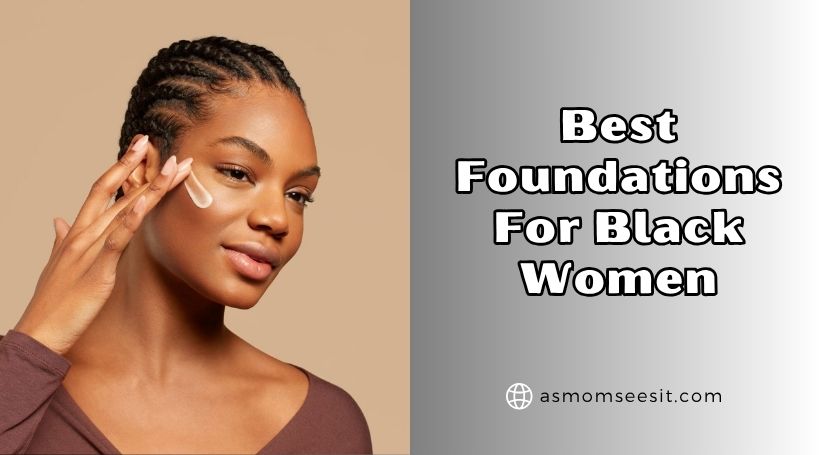 You are currently viewing Our 10 Best Foundations For Black Women (2025), Tested and Reviewed
