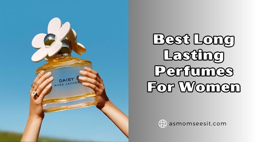 You are currently viewing 10 Best Long Lasting Perfumes For Women 2025, According to Experts
