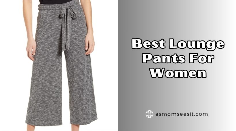 You are currently viewing The 10 Best Lounge Pants For Women To Buy In 2025