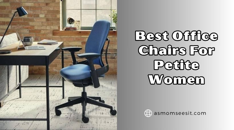 You are currently viewing Our 10 Best Office Chairs For Petite Women – Top Picks Of 2025
