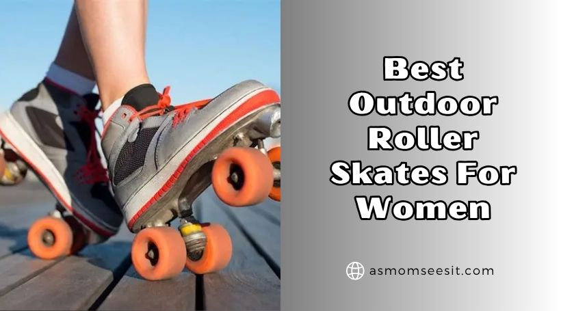 You are currently viewing 10 Best Outdoor Roller Skates For Women In 2025 – Reviews And Guide