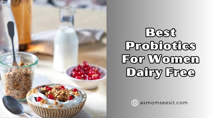 You are currently viewing The 10 Best Probiotics For Women Dairy Free Of 2025