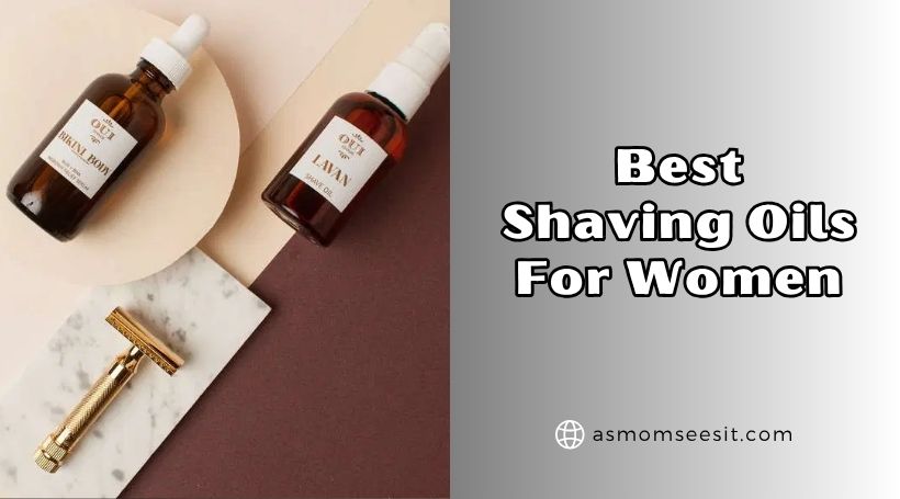 You are currently viewing Top 10 Best Shaving Oils For Women (2025), Tested and Reviewed
