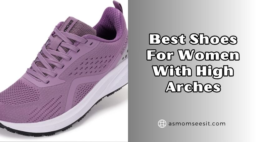 You are currently viewing 10 Best Shoes For Women With High Arches In 2025