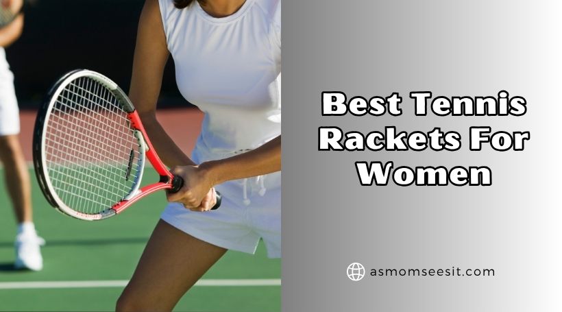 You are currently viewing Our 10 Best Tennis Rackets For Women Of 2025, Tested by Experts