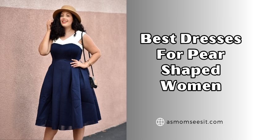 You are currently viewing 10 Best Dresses For Pear Shaped Women 2025: Top Picks