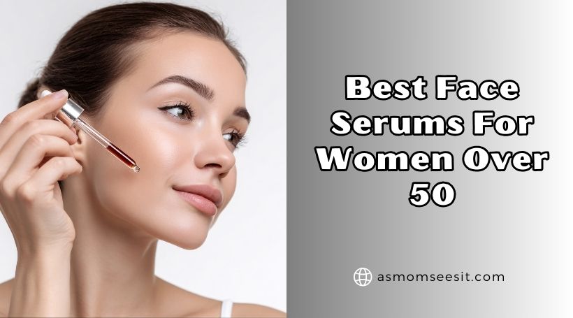 You are currently viewing Top 10 Best Face Serums For Women Over 50 – Top Picks Of 2025