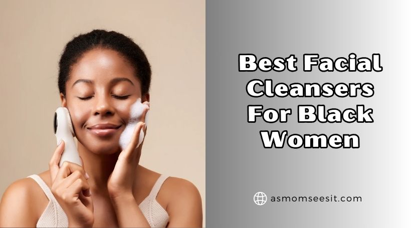 You are currently viewing Our 10 Best Facial Cleansers For Black Women (2025), Tested and Reviewed