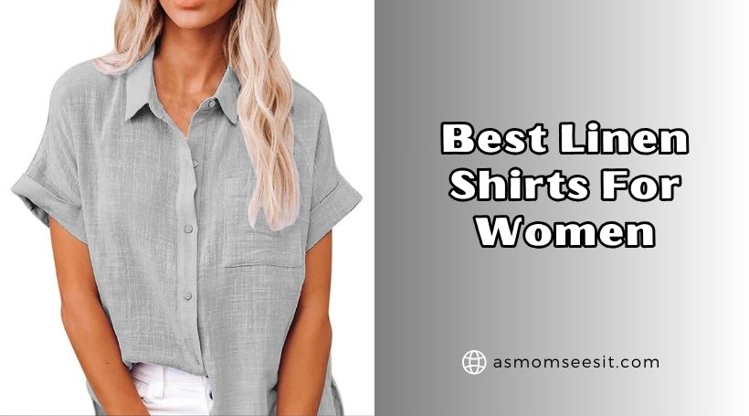 You are currently viewing Our 10 Best Linen Shirts For Women To Buy In 2025