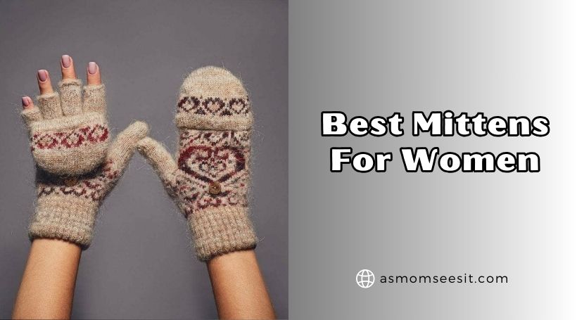 You are currently viewing Our 10 Best Mittens For Women (2025), Tested and Reviewed