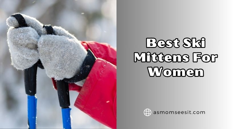 You are currently viewing The 10 Best Ski Mittens For Women Of 2025, Tested by Experts