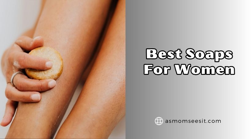 You are currently viewing The 10 Best Soaps For Women Of 2025, Tested by Experts