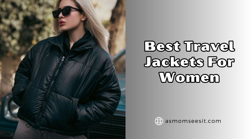 You are currently viewing Top 10 Best Travel Jackets For Women (2025), Tested and Reviewed