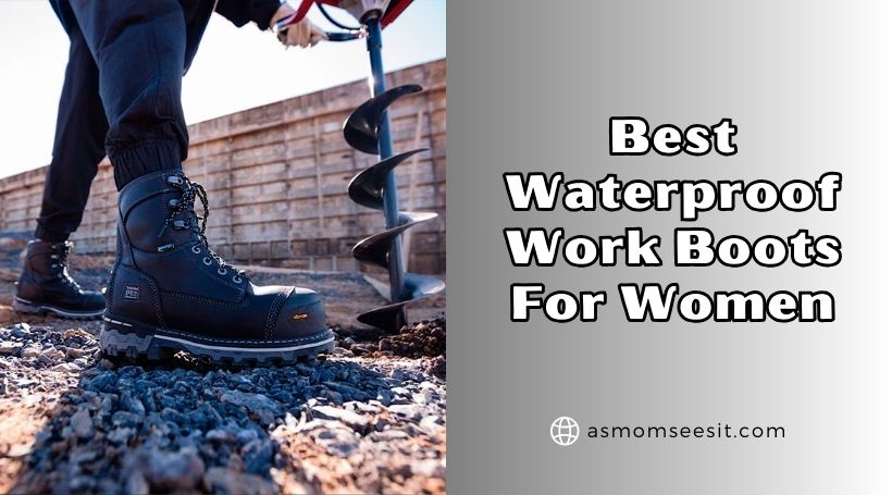 You are currently viewing 10 Best Waterproof Work Boots For Women (2025), Tested and Reviewed