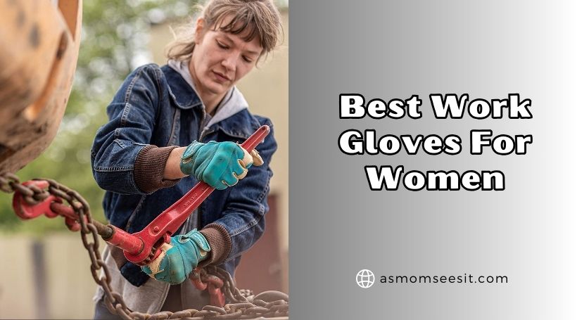 You are currently viewing 10 Best Work Gloves For Women – Top Picks Of 2025