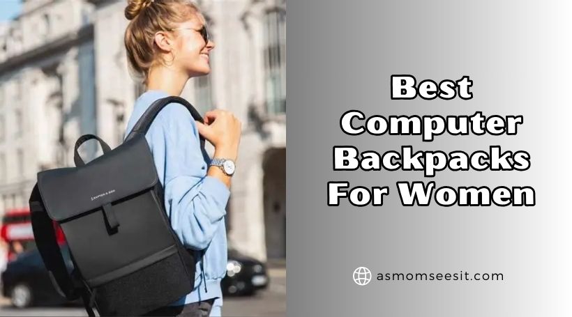 You are currently viewing 10 Best Computer Backpacks For Women Of 2026, Tested by Experts