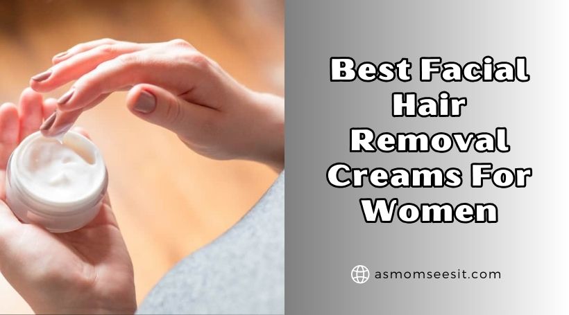 You are currently viewing Top 10 Best Facial Hair Removal Creams For Women – Top Picks Of 2026