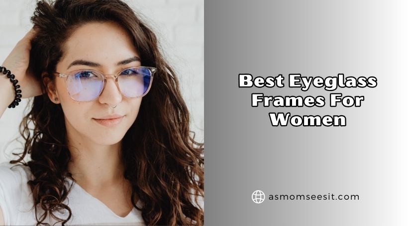 You are currently viewing Top 10 Best Eyeglass Frames For Women In 2026 – Reviews And Guide