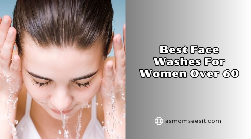 best face washes for women over 60