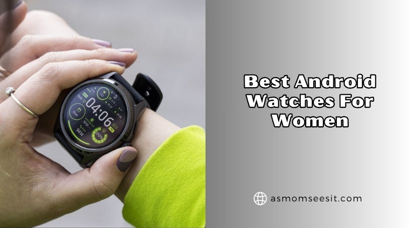 You are currently viewing Top 10 Best Android Watches For Women In 2026