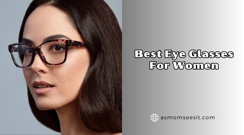 You are currently viewing The 10 Best Eye Glasses For Women – Top Picks Of 2026