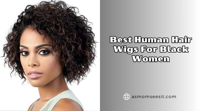 You are currently viewing The 10 Best Human Hair Wigs For Black Women (2026), Tested and Reviewed