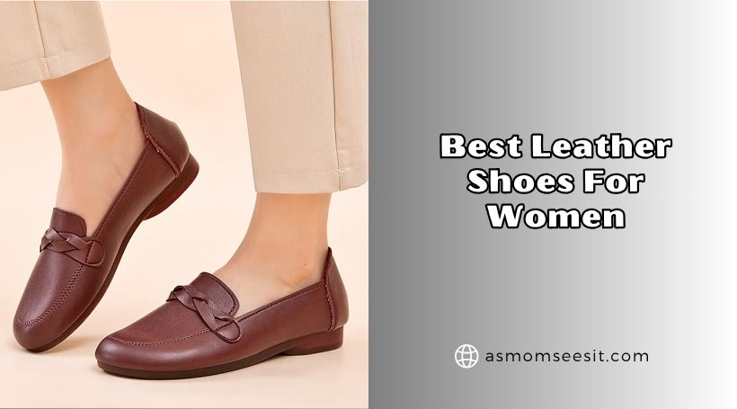 You are currently viewing Top 10 Best Leather Shoes For Women (2026), Tested and Reviewed