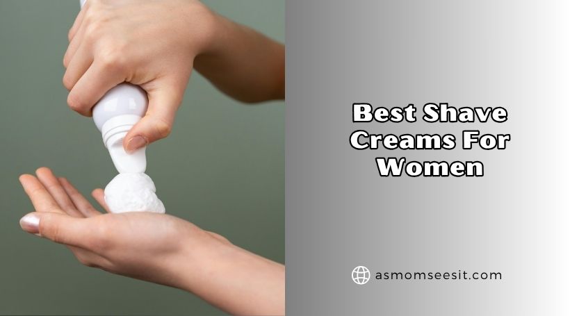 You are currently viewing Top 10 Best Shave Creams For Women 2026, According to Experts