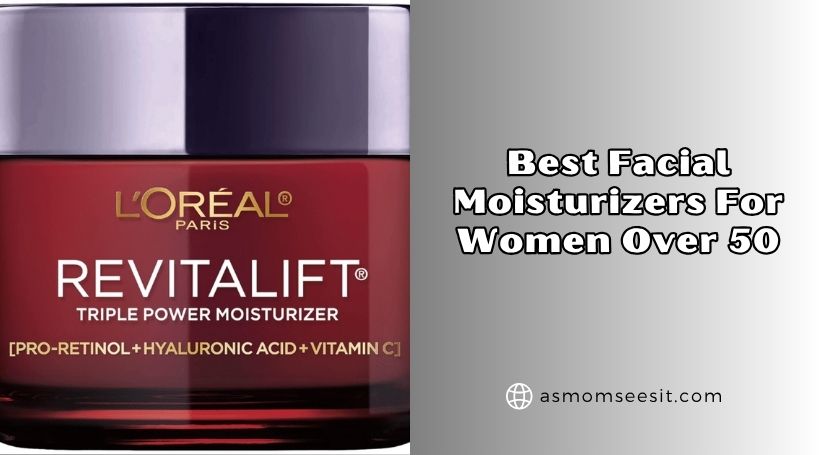 You are currently viewing 10 Best Facial Moisturizers For Women Over 50 In 2026 – Reviews And Guide