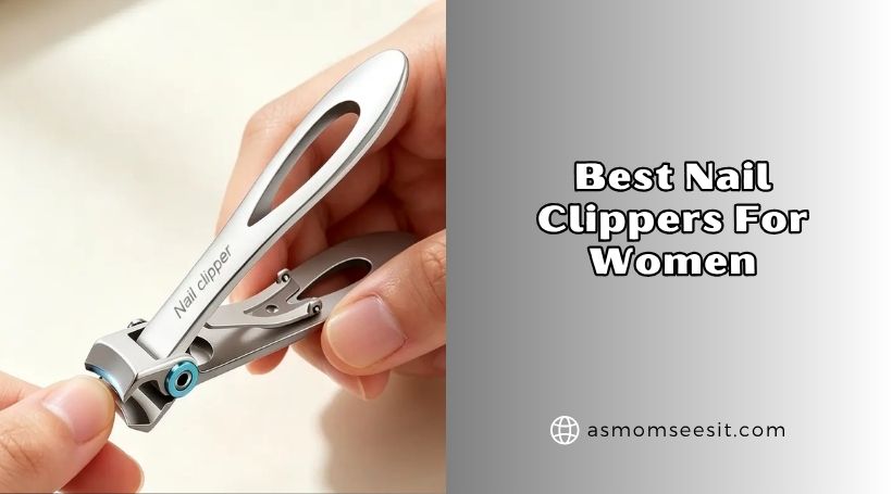 You are currently viewing Top 10 Best Nail Clippers For Women 2026: Top Picks