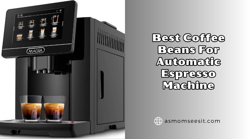 You are currently viewing The 8 Best Coffee Beans For Automatic Espresso Machine (2026), Tested and Reviewed