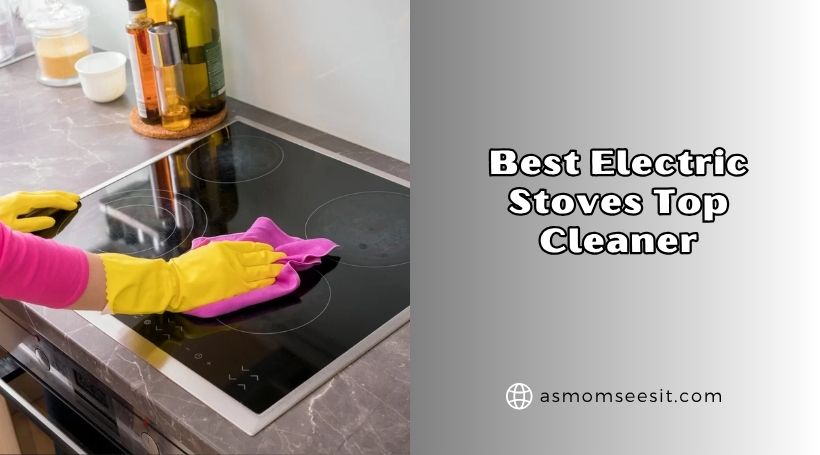 You are currently viewing The 8 Best Electric Stoves Top Cleaner Of 2026, Tested by Experts