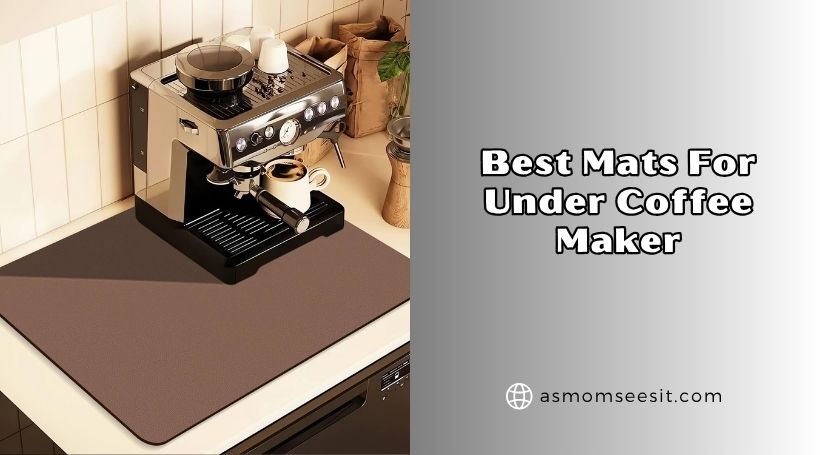 You are currently viewing Top 8 Best Mats For Under Coffee Maker In 2026 – Reviews And Guide