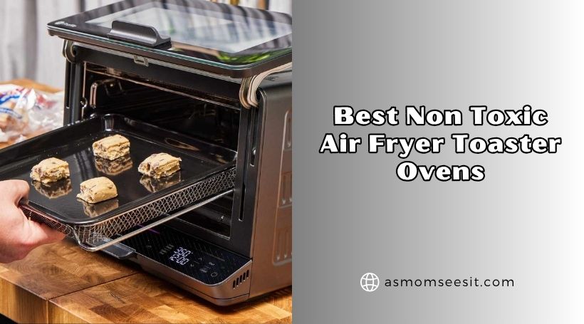 You are currently viewing The 8 Best Non Toxic Air Fryer Toaster Ovens – Top Picks Of 2026