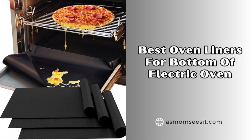You are currently viewing The 8 Best Oven Liners For Bottom Of Electric Oven To Buy In 2026