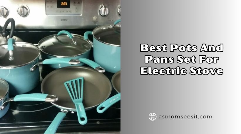 You are currently viewing Our 8 Best Pots And Pans Set For Electric Stove (2026), Tested and Reviewed